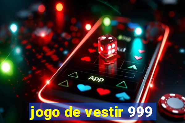 jogo de vestir 999